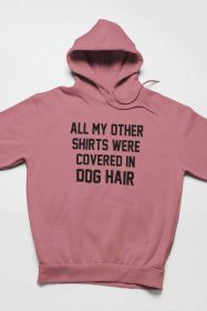 All My Other Shirts Were Covered In Dog Hair Hoodie (Color: Mauve, size: XXX-Large)