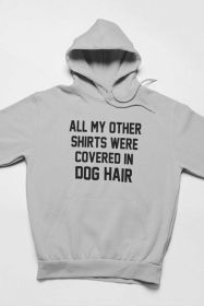 All My Other Shirts Were Covered In Dog Hair Hoodie (Color: Athletic Heather, size: X-Large)