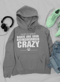 God Is Great Dogs Are Good And People Are Crazy Hoodie (Color: Dark Grey, size: small)