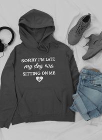 Sorry I'm Late My Dog Was Sitting On Me Hoodie (Color: Dark Grey Heather, size: XXX-Large)