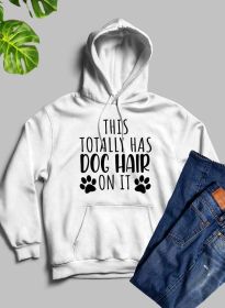 This Totally Has Dog Hair On It Hoodie (Color: White, size: large)