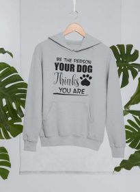 Be The Person Your Dog Thinks You Are Hoodie (Color: Sport Grey, size: large)