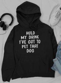 Hold My Drink I've Got To Pet That Dog Hoodie (Color: black, size: X-Large)