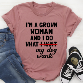 I'm A Grown Woman And I Do What My Dog Wants T-Shirt (Color: Mauve, size: XL)