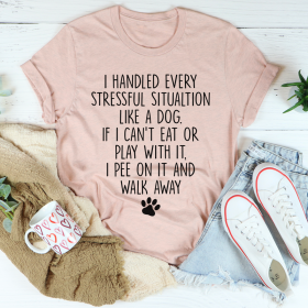 I Handled Every Stressful Situation Like A Dog T-Shirt (Color: Heather Prism Peach, size: XL)