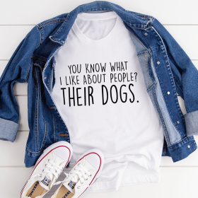 You Know What I Like About People Their Dogs T-Shirt (Color: White, size: XL)