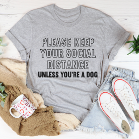 Please Keep Your Distance Unless You're A Dog T-Shirt (Color: Athletic Heather, size: L)