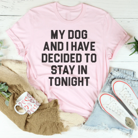 My Dog And I Have Decided To Stay In Tonight T-Shirt (Color: pink, size: 3XL)