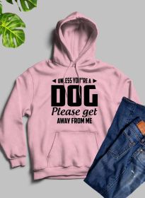 Unless You're A Dog Please Get Away From Me Hoodie (Color: pink, size: medium)