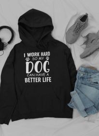 I Work Hard so My Dog Can Hoodie (Color: black, size: large)