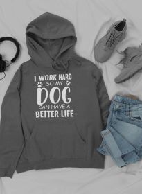 I Work Hard so My Dog Can Hoodie (Color: Dark Grey, size: XX-Large)